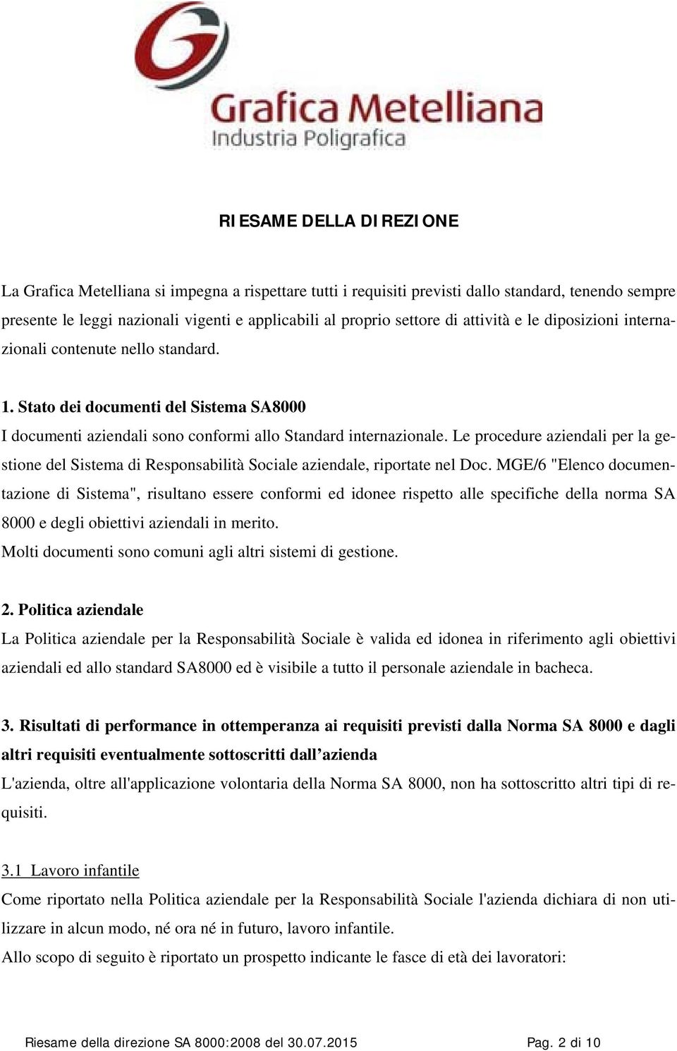 Le procedure aziendali per la gestione del Sistema di Responsabilità Sociale aziendale, riportate nel Doc.