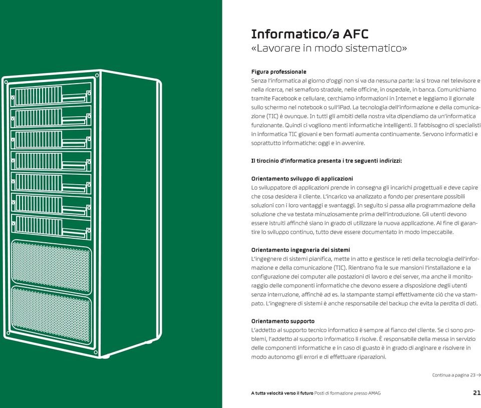 La tecnologia dell informazione e della comunicazione (TIC) è ovunque. In tutti gli ambiti della nostra vita dipendiamo da un informatica funzionante.