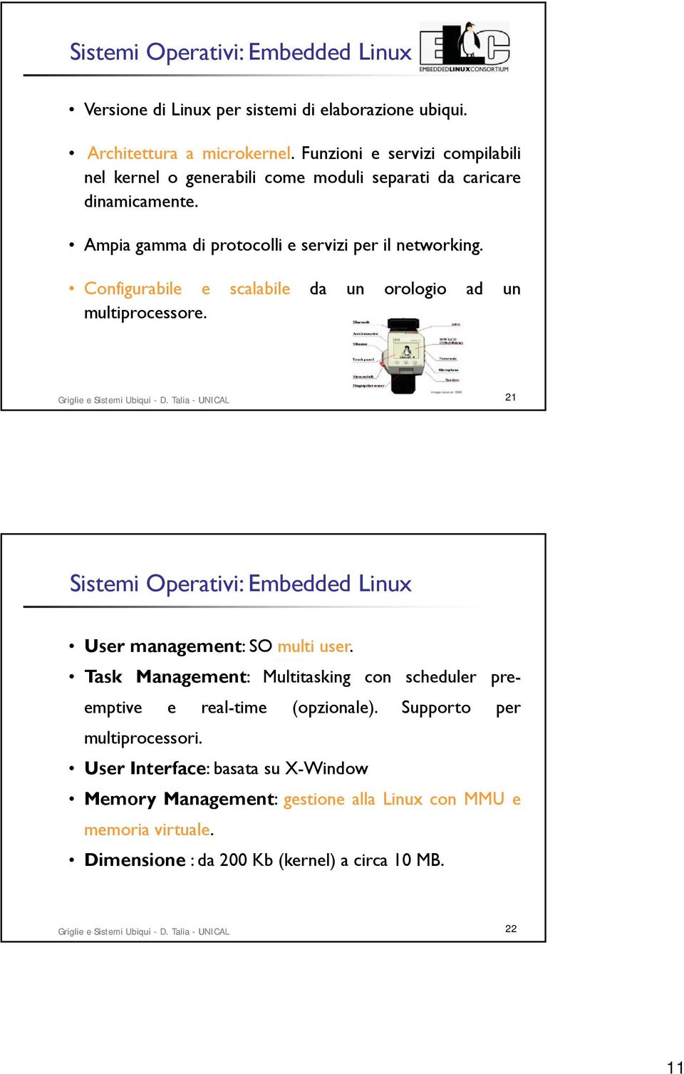 Configurabile e scalabile da un orologio ad un multiprocessore. Griglie e Sistemi Ubiqui - D. Talia - UNICAL 21 Sistemi Operativi: Embedded Linux User management:somulti user.