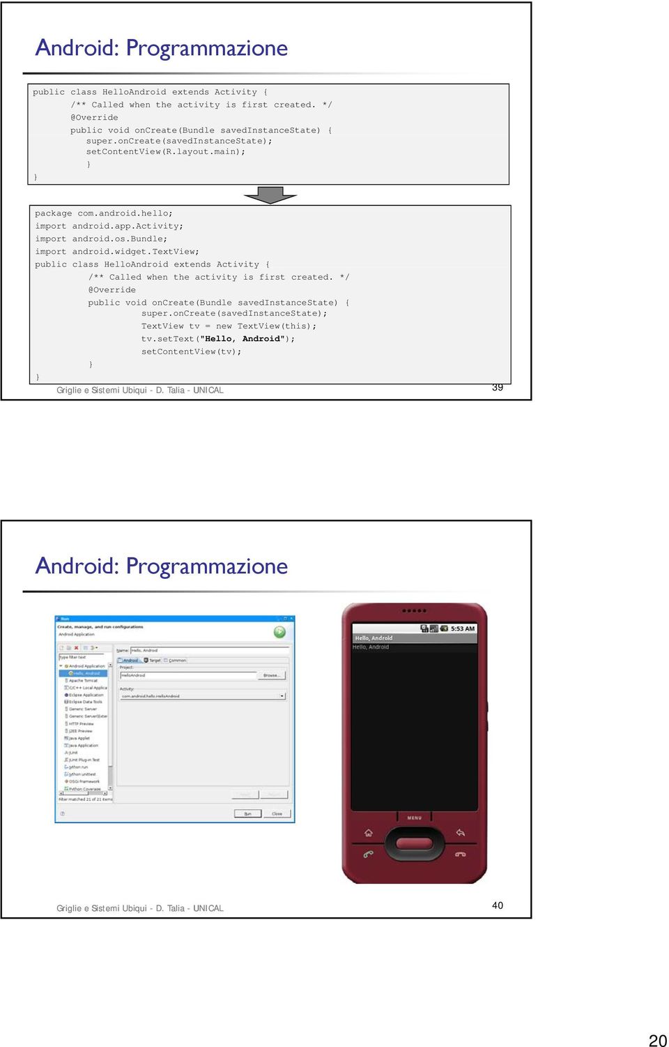 textview; public class HelloAndroid extends Activity { /** Called when the activity is first created. */ @Override public void oncreate(bundle savedinstancestate) { super.