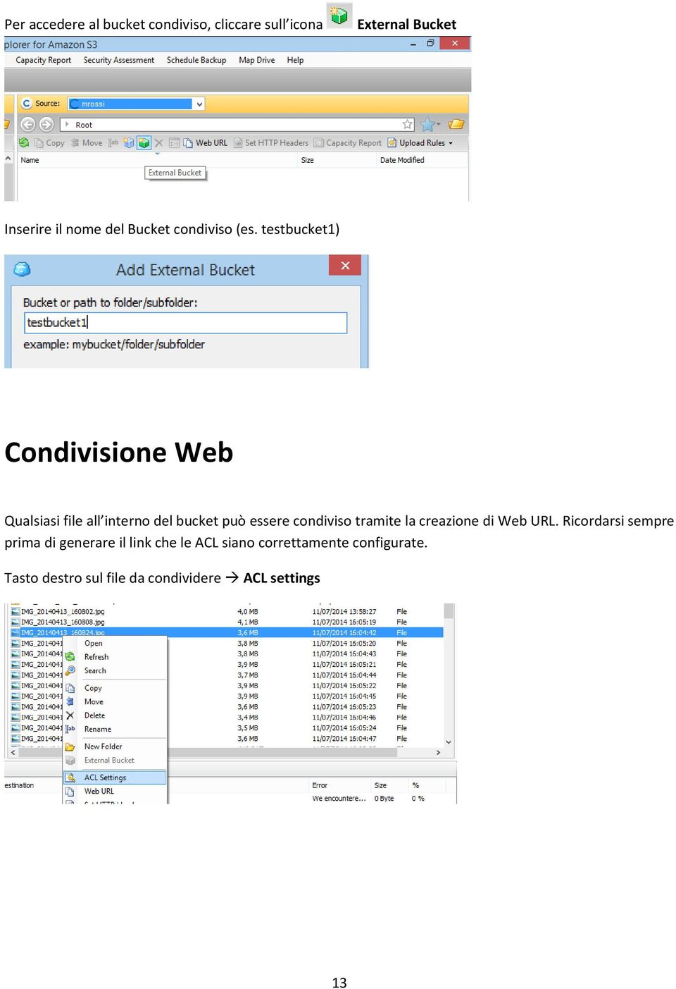 testbucket1) Condivisione Web Qualsiasi file all interno del bucket può essere condiviso