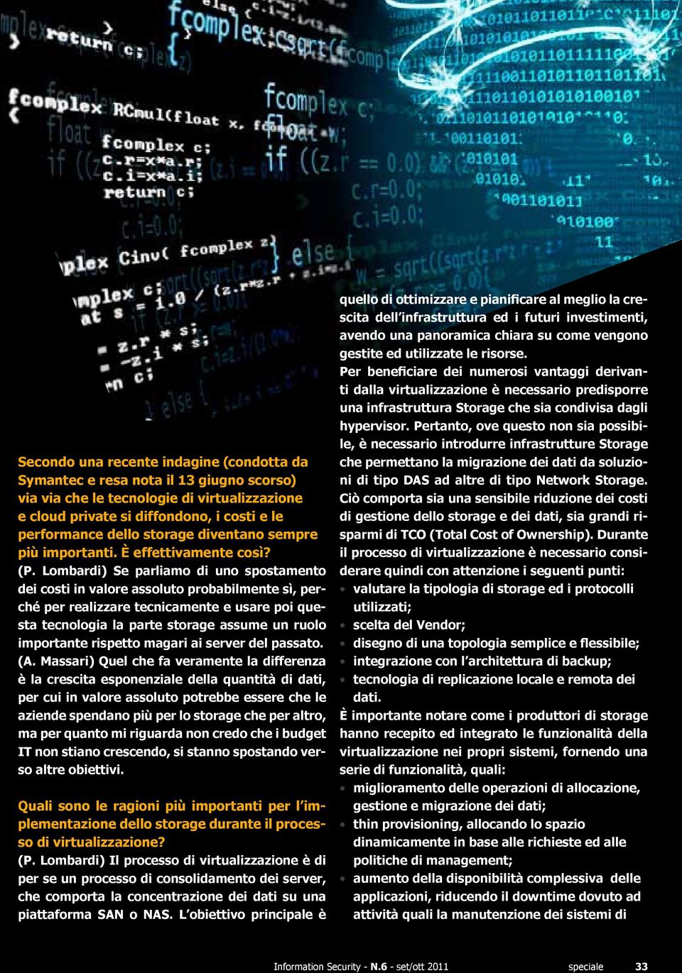 Lombardi) Se parliamo di uno spostamento dei costi in valore assoluto probabilmente sì, perché per realizzare tecnicamente e usare poi questa tecnologia la parte storage assume un ruolo importante