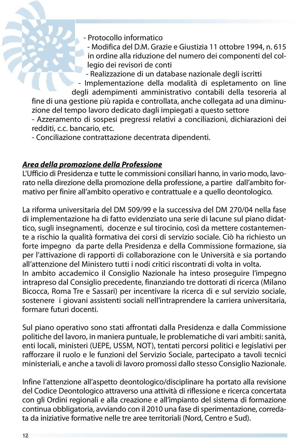 line degli adempimenti amministrativo contabili della tesoreria al fine di una gestione più rapida e controllata, anche collegata ad una diminuzione del tempo lavoro dedicato dagli impiegati a questo