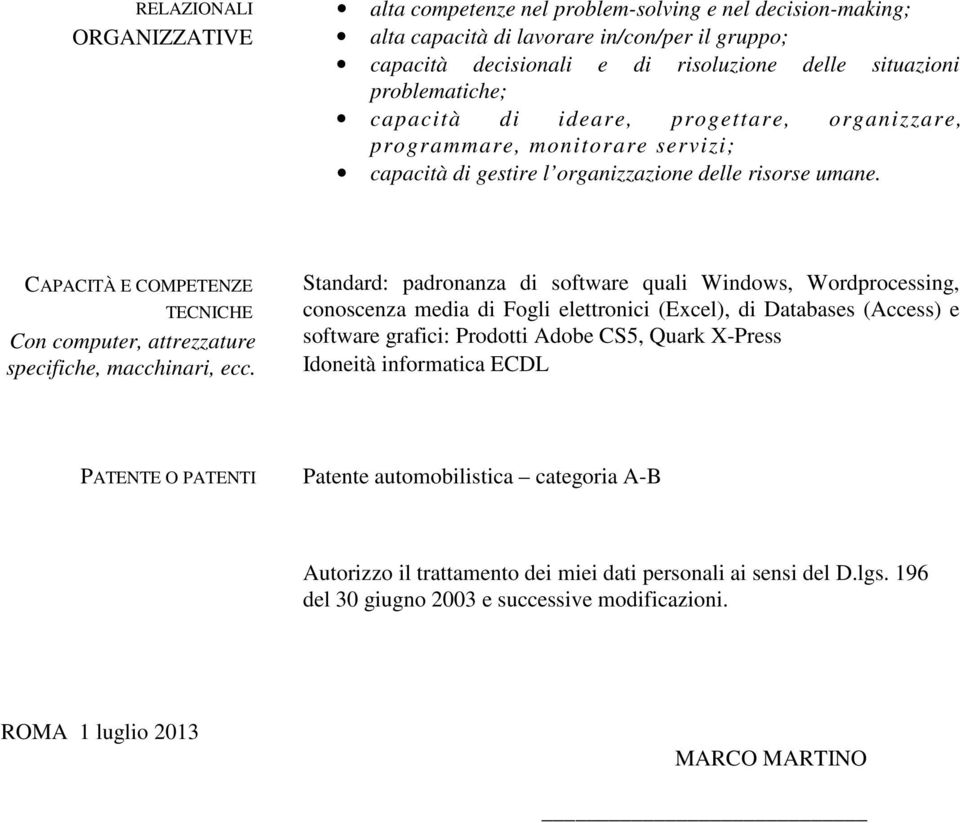 CAPACITÀ E COMPETENZE TECNICHE Con computer, attrezzature specifiche, macchinari, ecc.