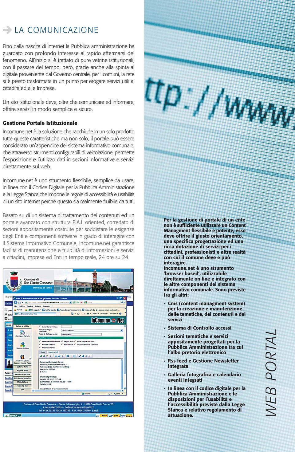 rogar srvizi utili ai cittadini d all Imprs. Un sito istituzional dv, oltr ch comunicar d informar, offrir srvizi in modo smplic sicuro. Gstion Portal Istituzional Incomun.