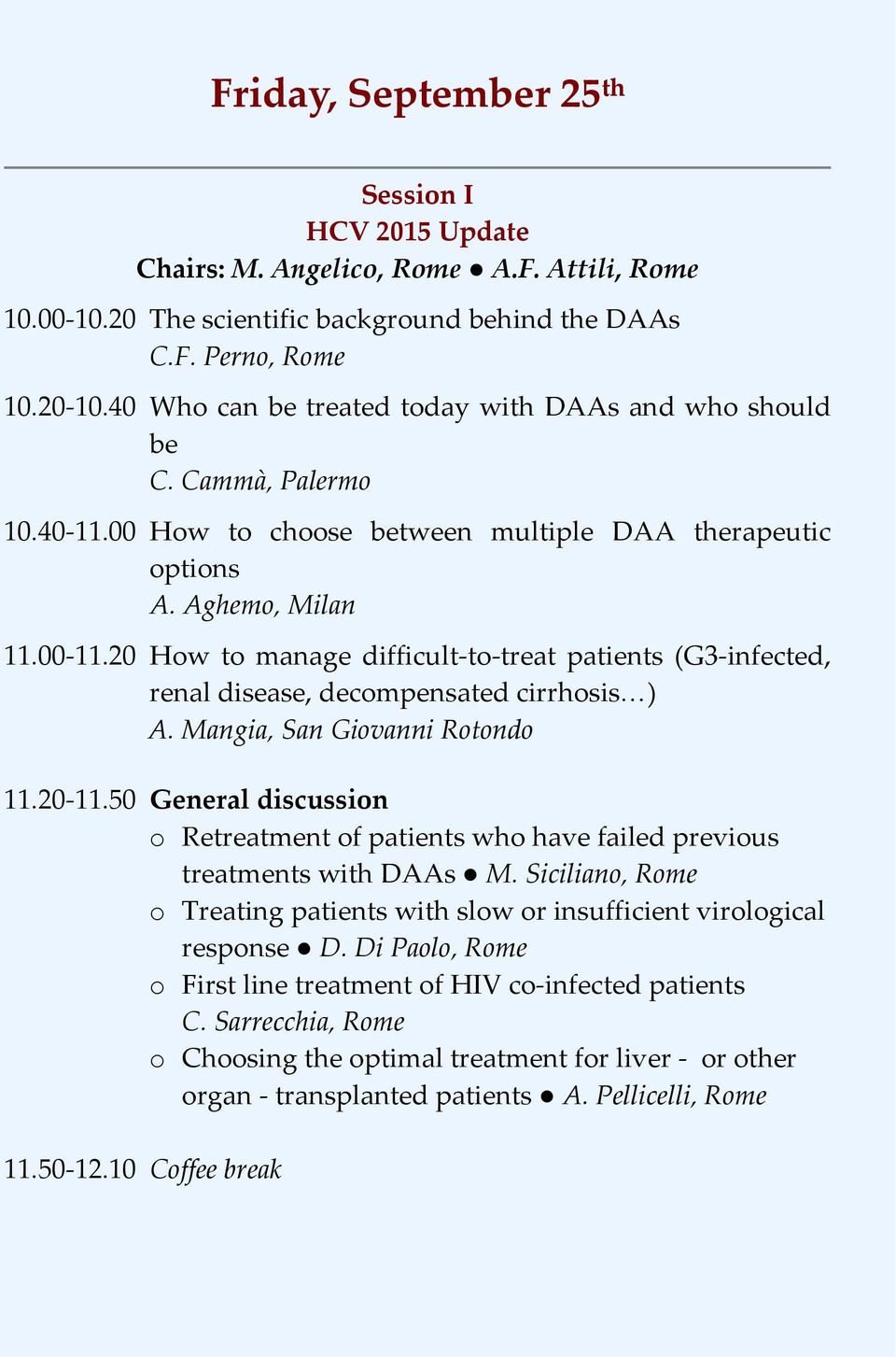 20 How to manage difficult to treat patients (G3 infected, renal disease, decompensated cirrhosis ) A. Mangia, San Giovanni Rotondo 11.20 11.