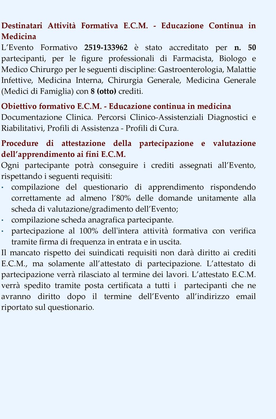 Generale (Medici di Famiglia) con 8 (otto) crediti. Obiettivo formativo E.C.M. Educazione continua in medicina Documentazione Clinica.