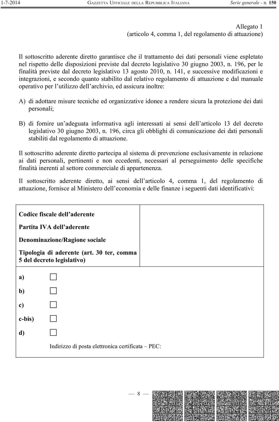 141, e successive modificazioni e integrazioni, e secondo quanto stabilito dal relativo regolamento di attuazione e dal manuale operativo per l utilizzo dell archivio, ed assicura inoltre: A) di