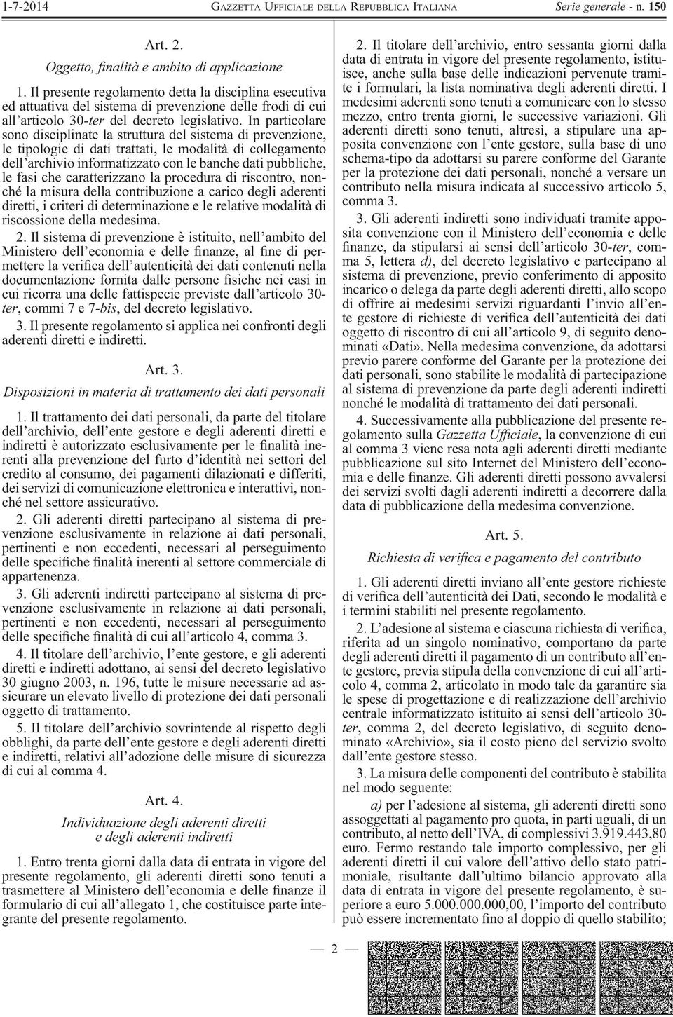 In particolare sono disciplinate la struttura del sistema di prevenzione, le tipologie di dati trattati, le modalità di collegamento dell archivio informatizzato con le banche dati pubbliche, le fasi