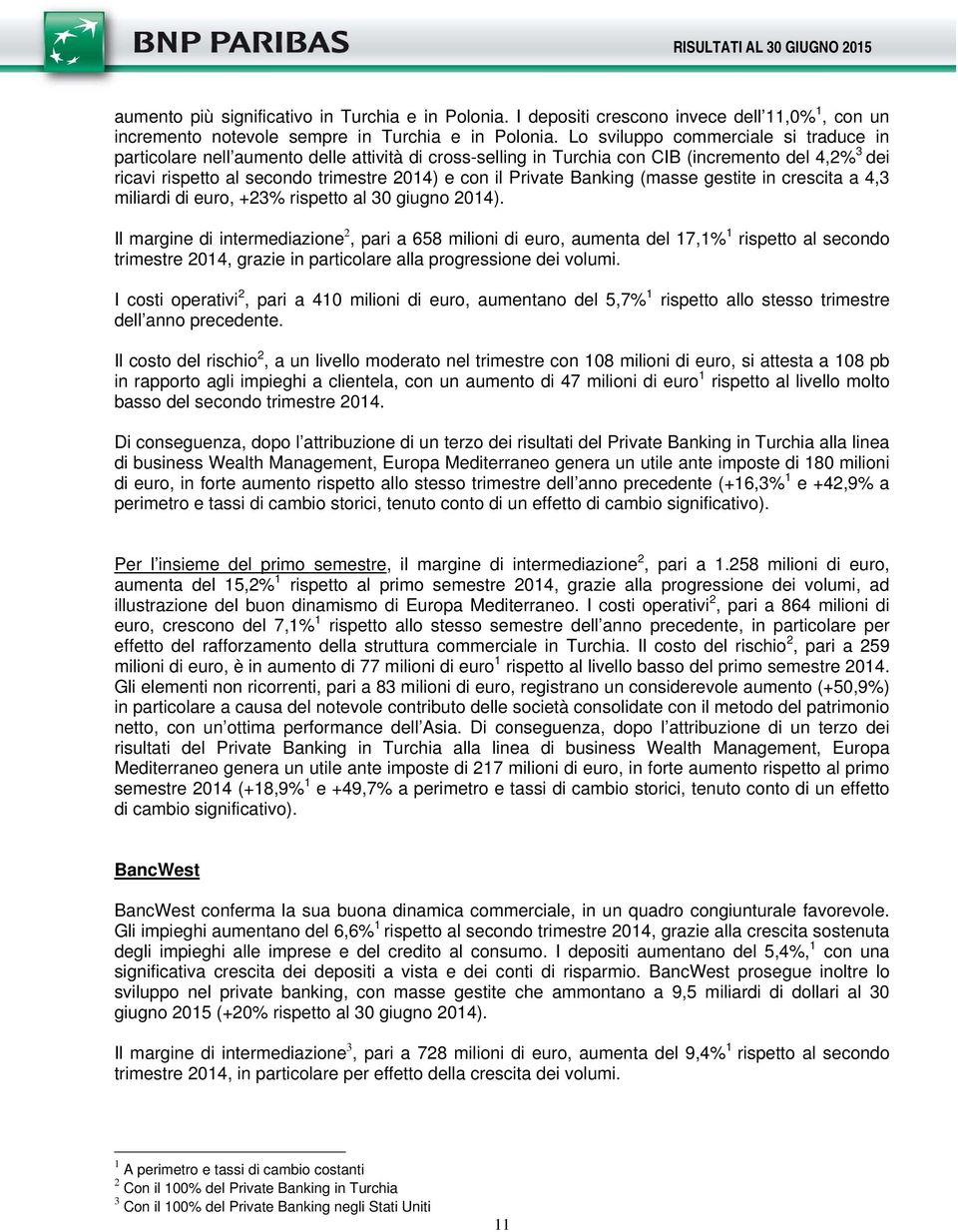 Private Banking (masse gestite in crescita a 4,3 miliardi di euro, +23% rispetto al 30 giugno 2014).