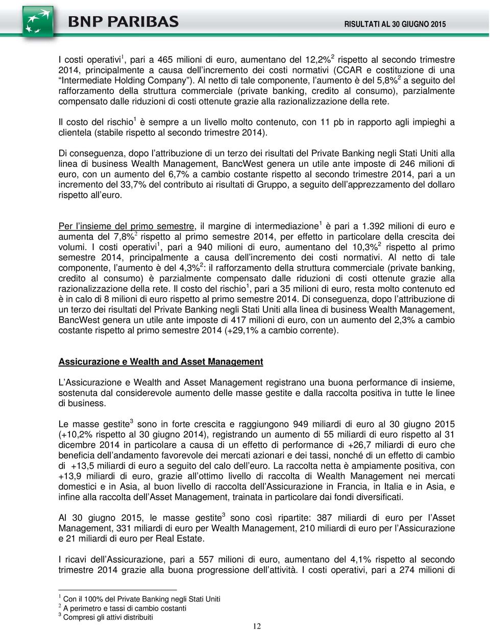 Al netto di tale componente, l aumento è del 5,8% 2 a seguito del rafforzamento della struttura commerciale (private banking, credito al consumo), parzialmente compensato dalle riduzioni di costi