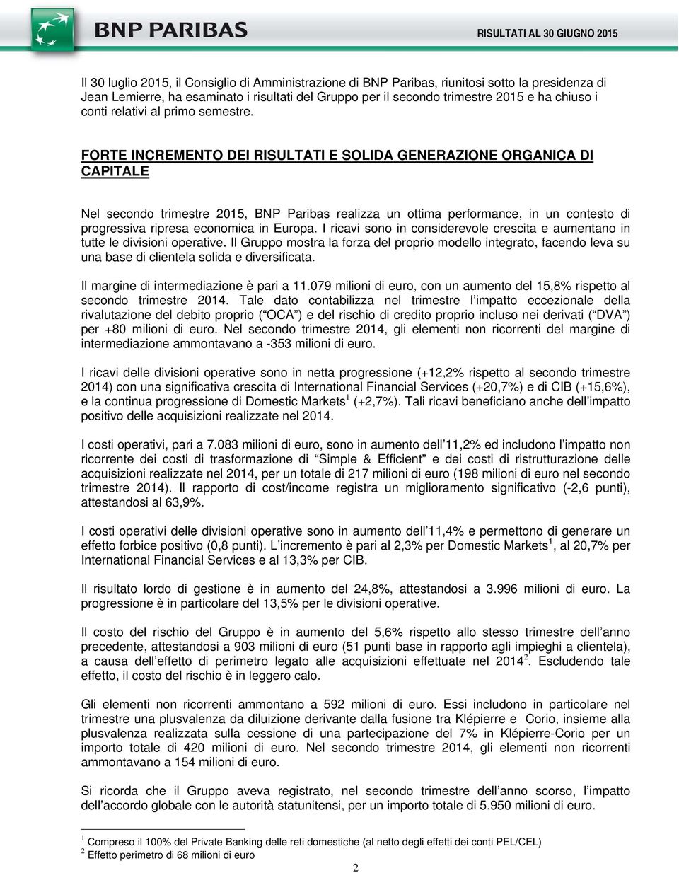 FORTE INCREMENTO DEI RISULTATI E SOLIDA GENERAZIONE ORGANICA DI CAPITALE Nel secondo trimestre 2015, BNP Paribas realizza un ottima performance, in un contesto di progressiva ripresa economica in