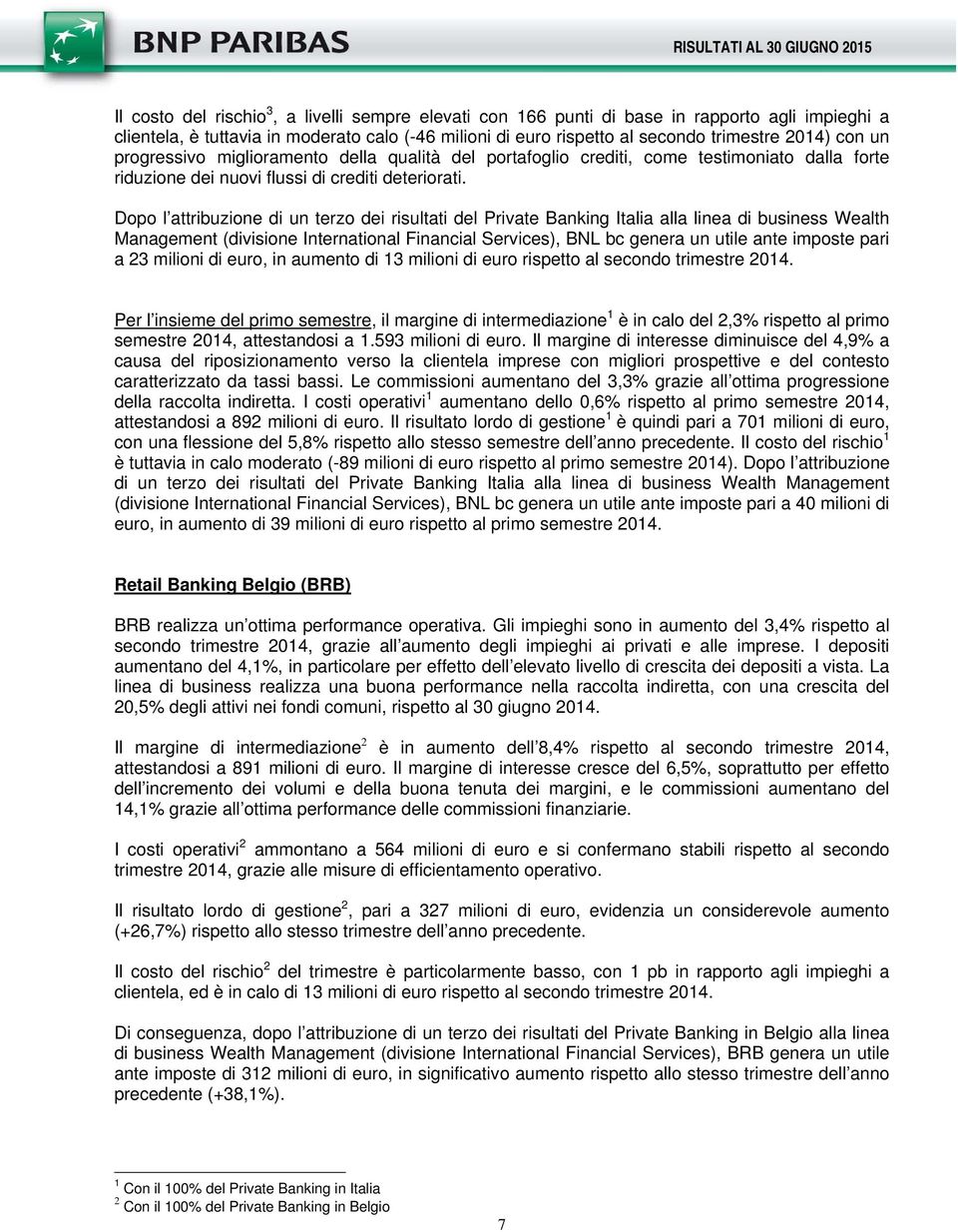 Dopo l attribuzione di un terzo dei risultati del Private Banking Italia alla linea di business Wealth Management (divisione International Financial Services), BNL bc genera un utile ante imposte