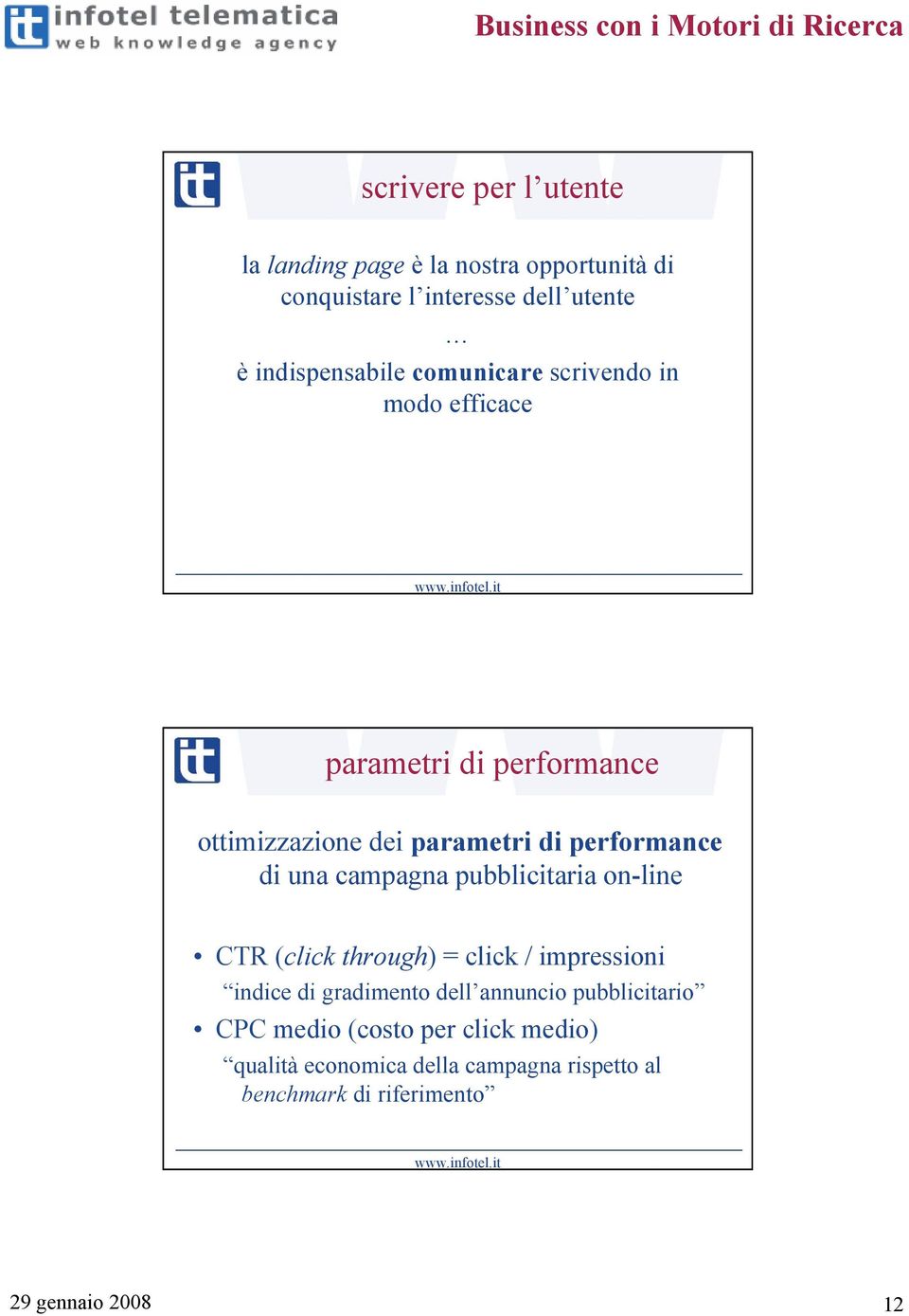 campagna pubblicitaria on-line CTR (click through) = click / impressioni indice di gradimento dell annuncio