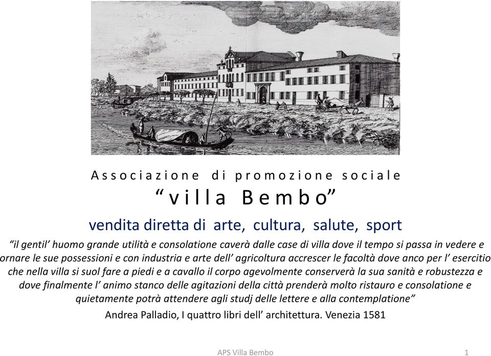 nella villa si suol fare a piedi e a cavallo il corpo agevolmente conserverà la sua sanità e robustezza e dove finalmente l animo stanco delle agitazioni della città prenderà