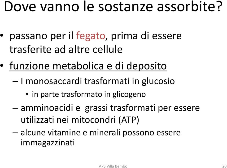 di deposito I monosaccardi trasformati in glucosio in parte trasformato in glicogeno