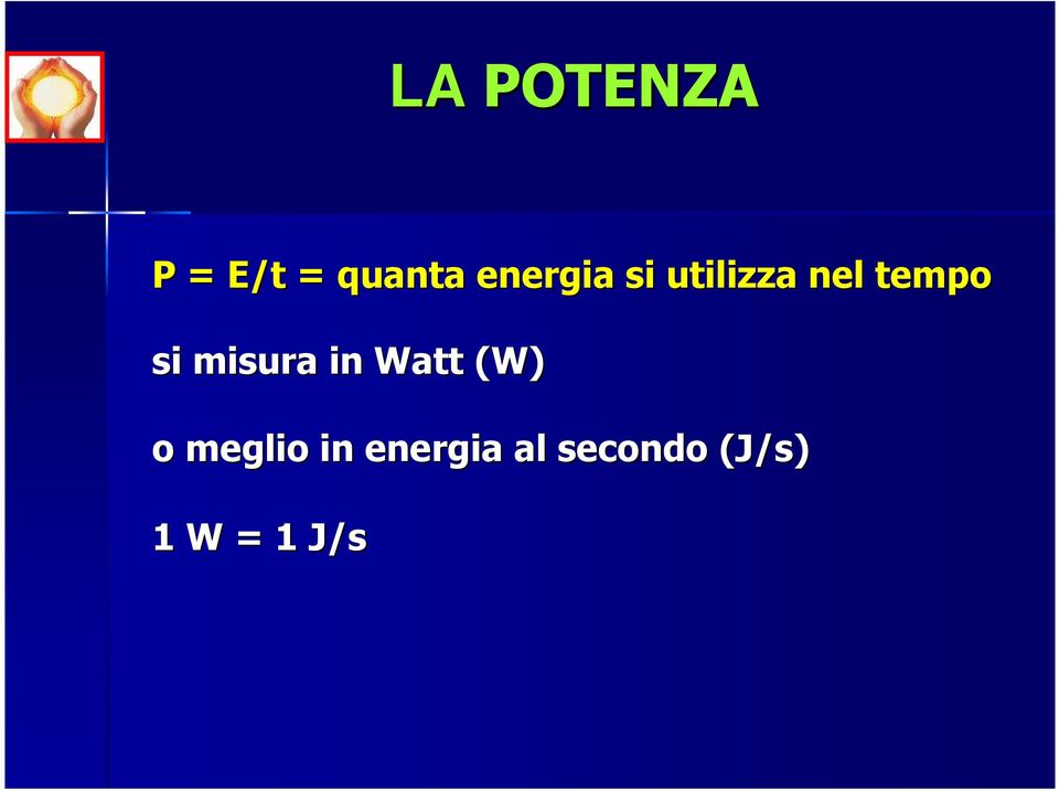 W ) si misura in Watt ( J/s ) o