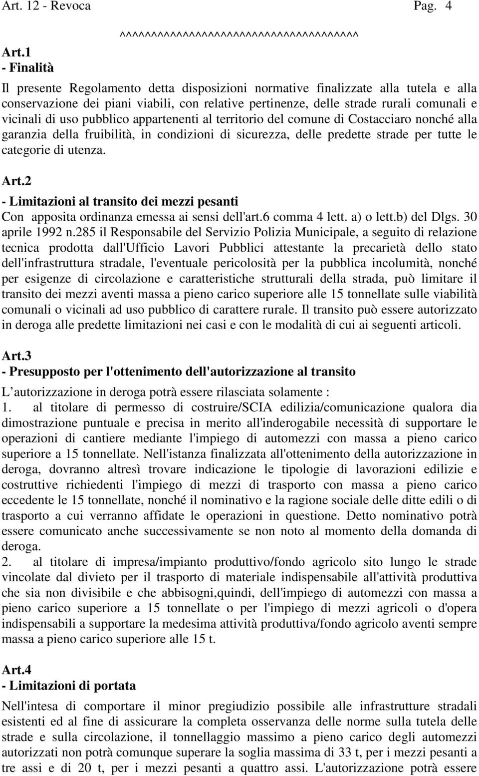 strade rurali comunali e vicinali di uso pubblico appartenenti al territorio del comune di Costacciaro nonché alla garanzia della fruibilità, in condizioni di sicurezza, delle predette strade per