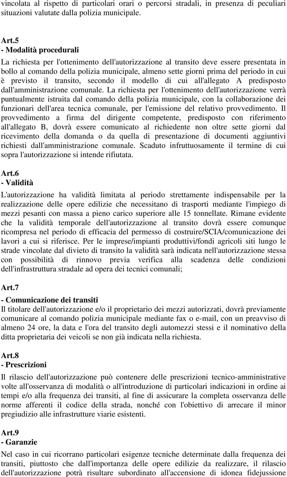 cui è previsto il transito, secondo il modello di cui all'allegato A predisposto dall'amministrazione comunale.