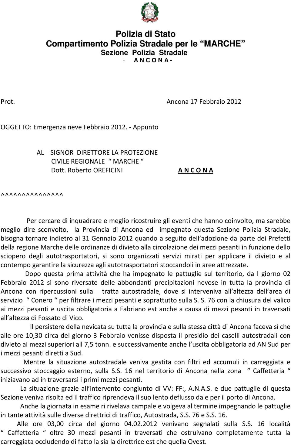 Roberto OREFICINI A N C O N A ^^^^^^^^^^^^^^^ Per cercare di inquadrare e meglio ricostruire gli eventi che hanno coinvolto, ma sarebbe meglio dire sconvolto, la Provincia di Ancona ed impegnato