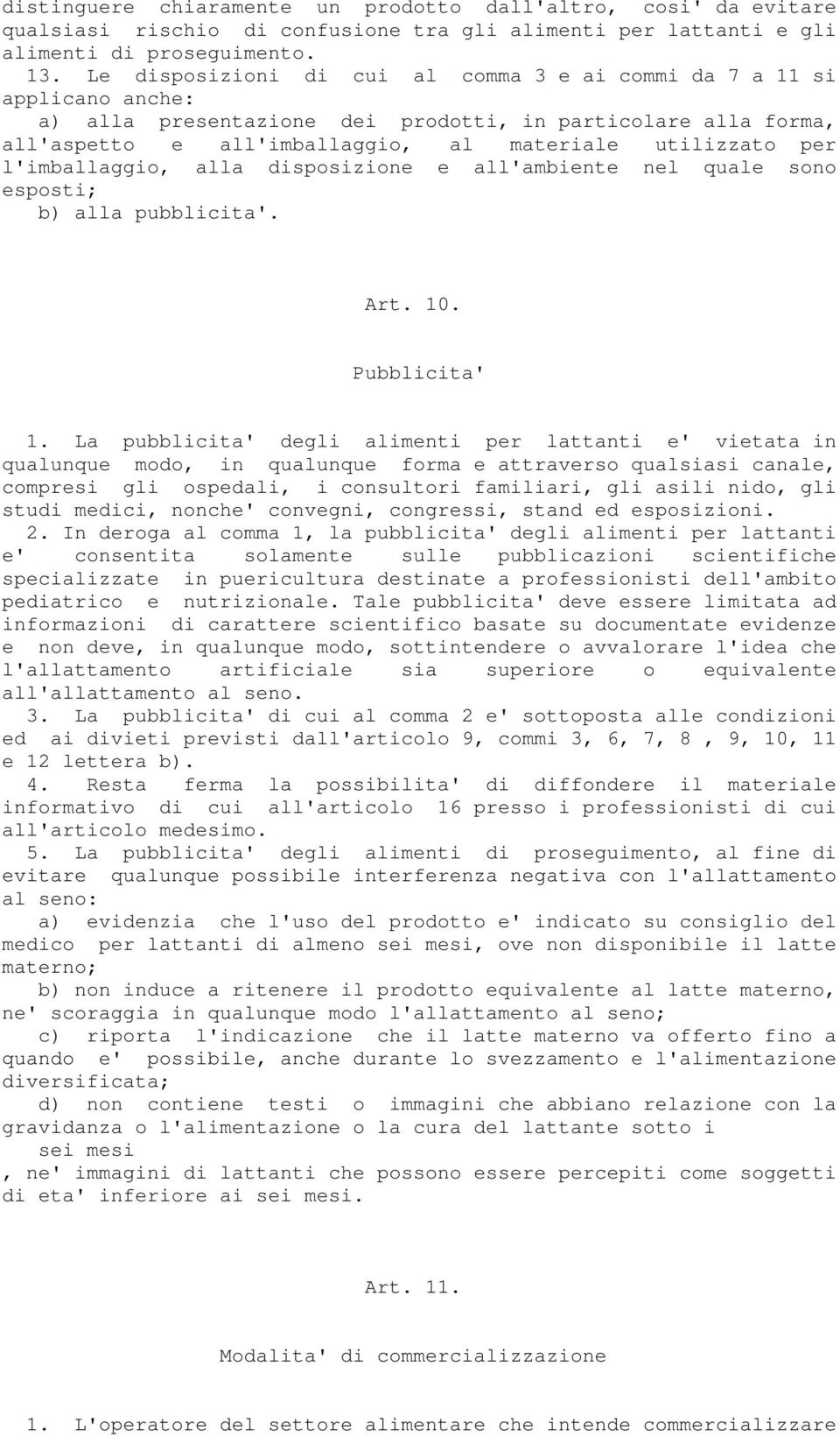 l'imballaggio, alla disposizione e all'ambiente nel quale sono esposti; b) alla pubblicita'. Art. 10. Pubblicita' 1.