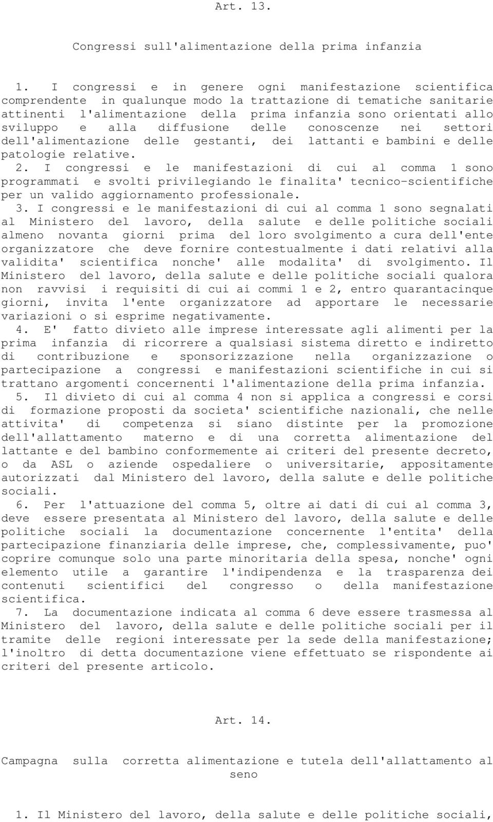 sviluppo e alla diffusione delle conoscenze nei settori dell'alimentazione delle gestanti, dei lattanti e bambini e delle patologie relative. 2.