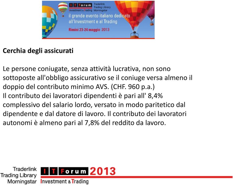 dei lavoratori dipendenti è pari all' 8,4% complessivo del salario lordo, versato in modo paritetico dal