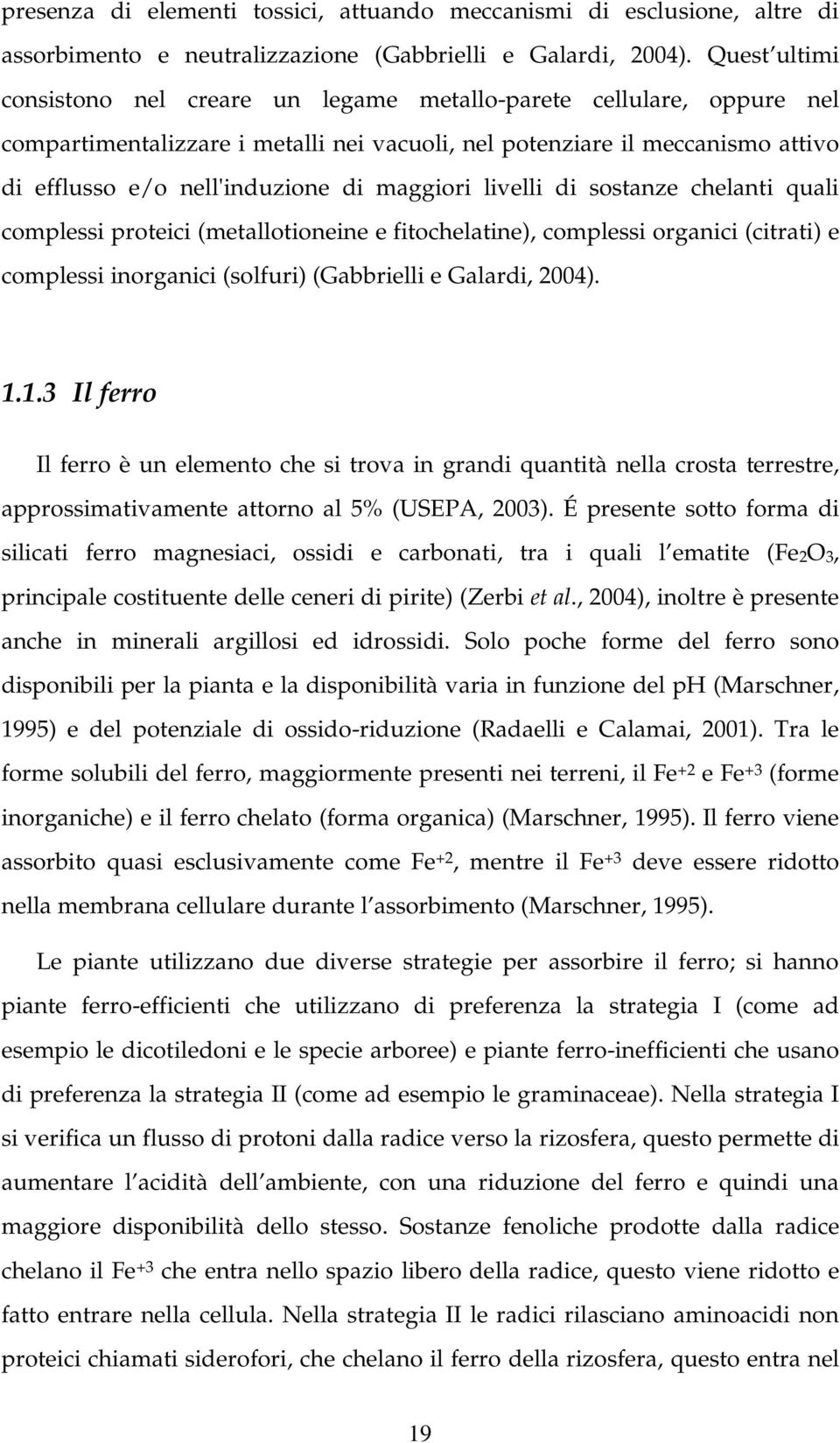 di sostnze chelnti quli complessi proteici (metllotioneine e fitocheltine), complessi orgnici (citrti) e complessi inorgnici (solfuri) (Grielli e Glrdi, 24). 1.