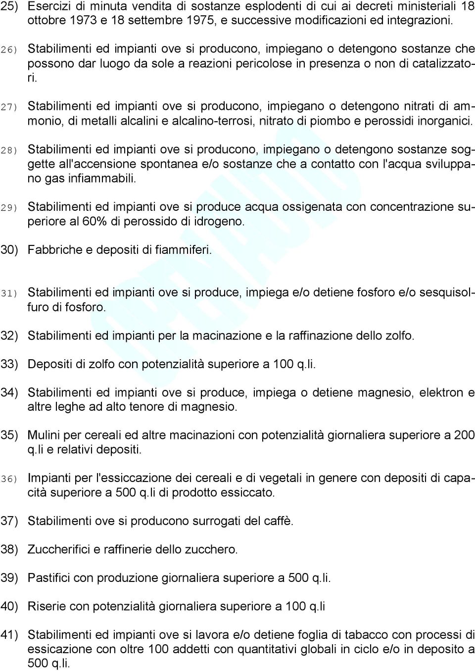 27) Stabilimenti ed impianti ove si producono, impiegano o detengono nitrati di ammonio, di metalli alcalini e alcalino-terrosi, nitrato di piombo e perossidi inorganici.