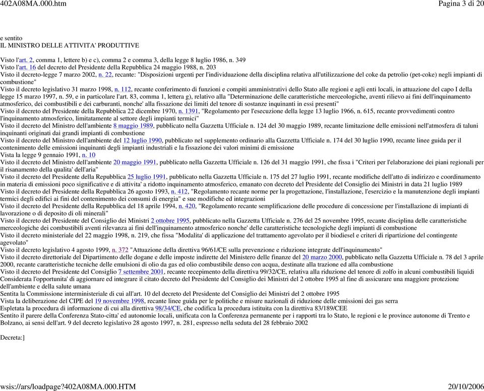 22, recante: "Disposizioni urgenti per l'individuazione della disciplina relativa all'utilizzazione del coke da petrolio (pet-coke) negli impianti di combustione" Visto il decreto legislativo 31