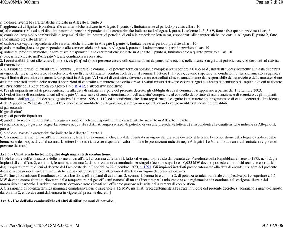 10 m) olio combustibile ed altri distillati pesanti di petrolio rispondenti alle caratteristiche indicate nell'allegato I, punto 1, colonne 1, 3, 5 e 9, fatto salvo quanto previsto all'art.