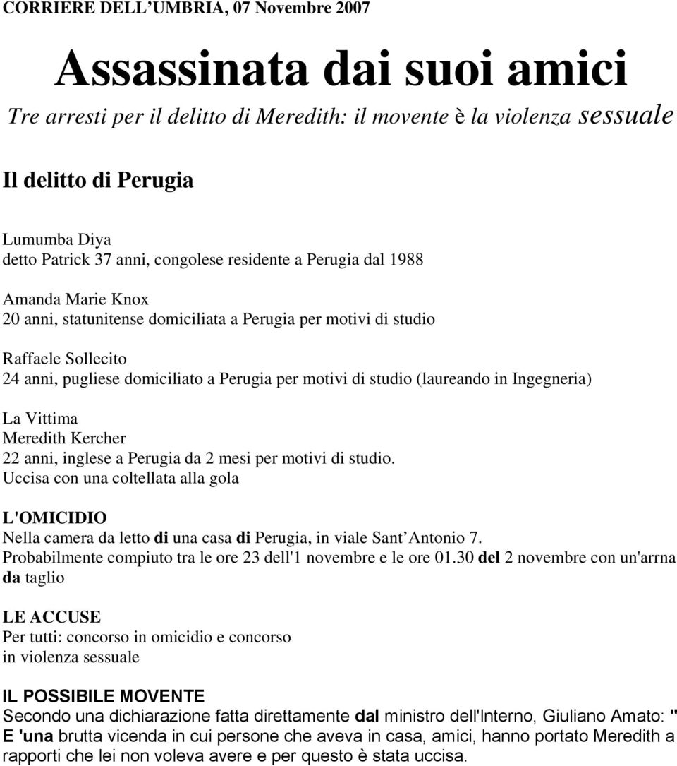 studio (laureando in Ingegneria) La Vittima Meredith Kercher 22 anni, inglese a Perugia da 2 mesi per motivi di studio.