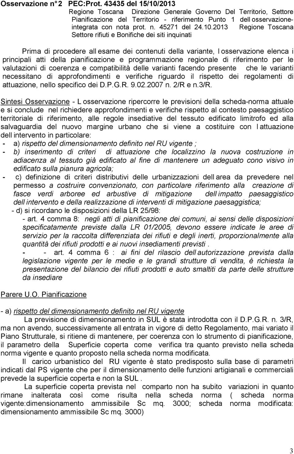 10.2013 Regione Toscana Settore rifiuti e Bonifiche dei siti inquinati Prima di procedere all esame dei contenuti della variante, l osservazione elenca i principali atti della pianificazione e