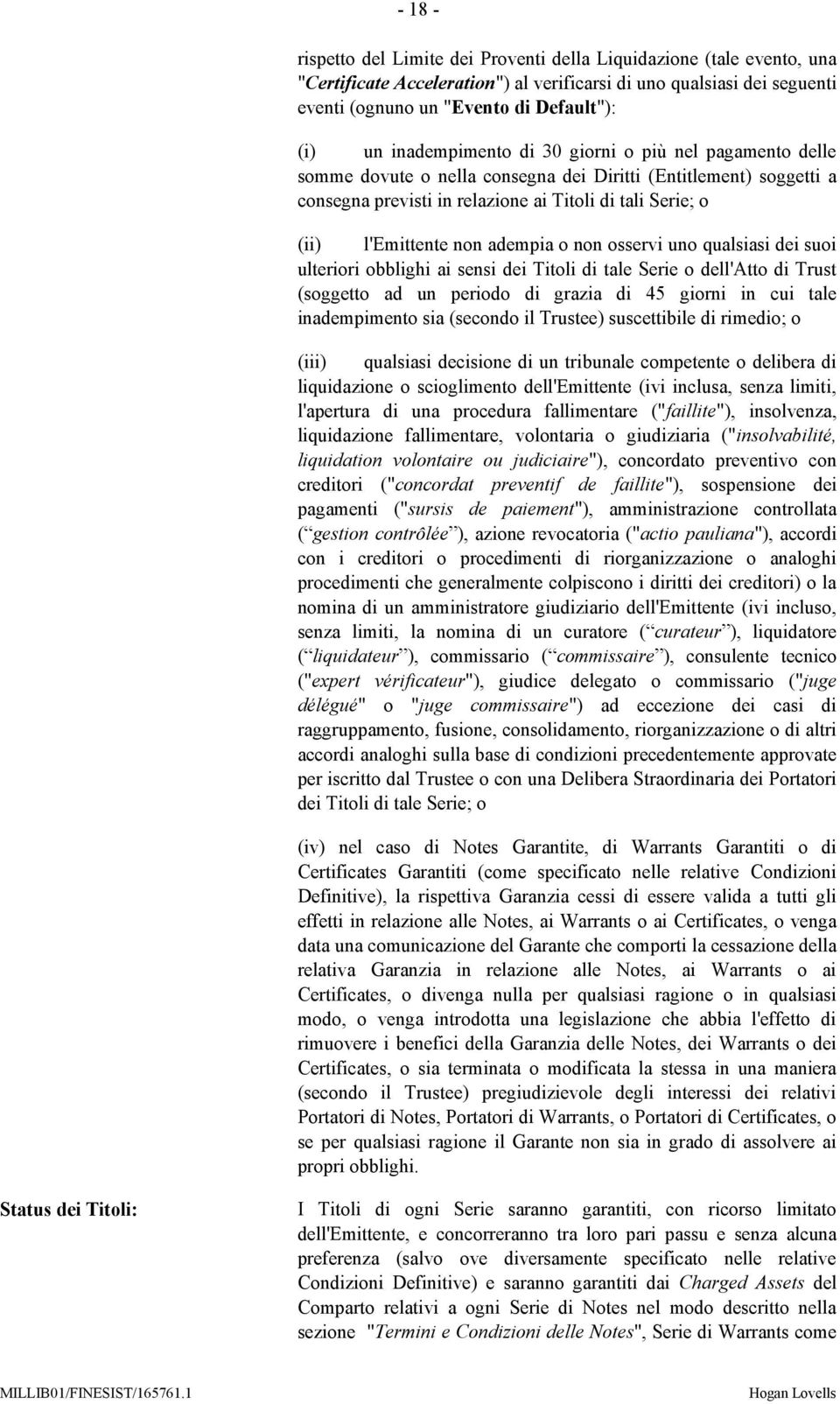 adempia o non osservi uno qualsiasi dei suoi ulteriori obblighi ai sensi dei Titoli di tale Serie o dell'atto di Trust (soggetto ad un periodo di grazia di 45 giorni in cui tale inadempimento sia