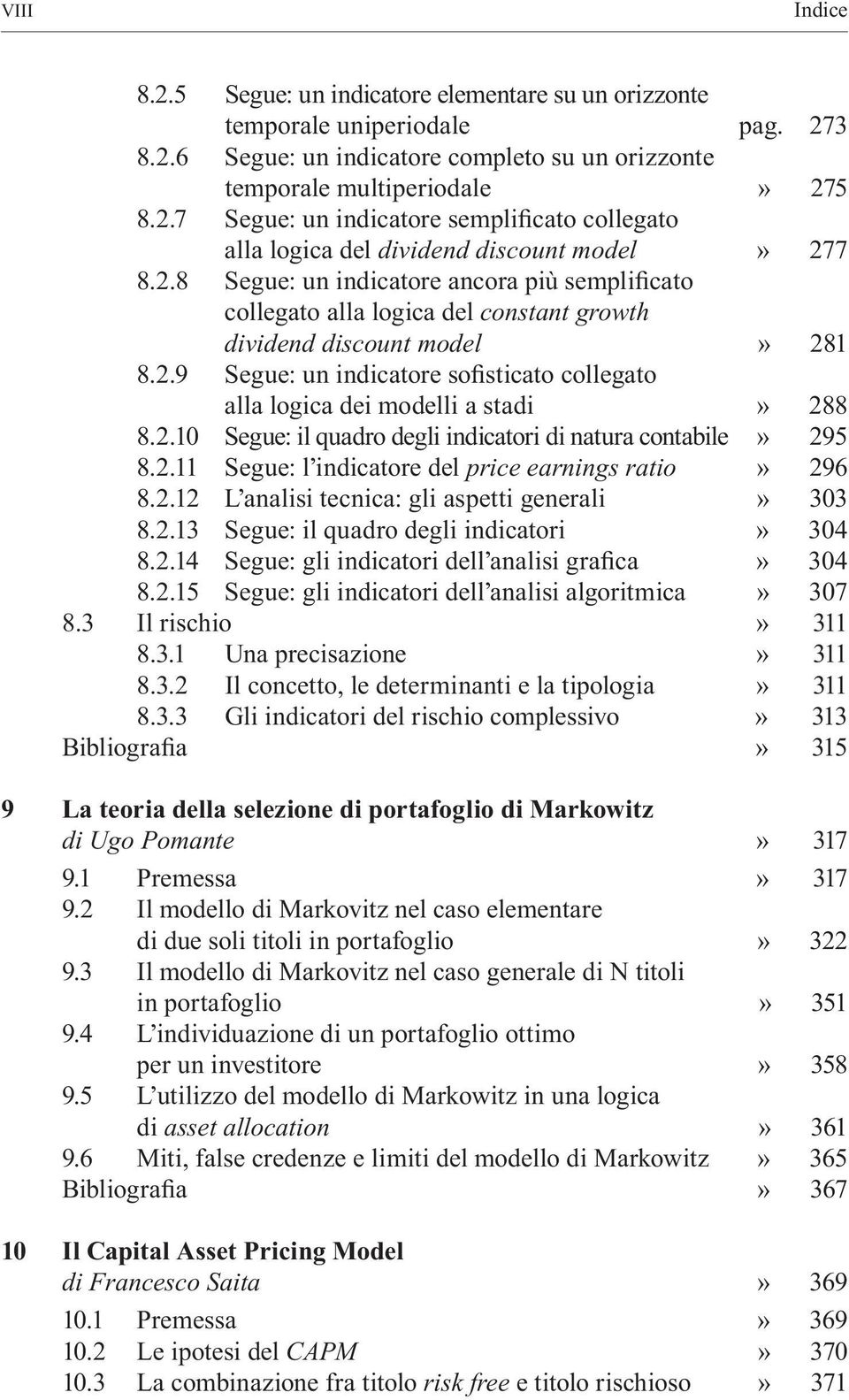 2.10 Segue: il quadro degli indicatori di natura contabile È 295 8.2.11 Segue: lõindicatore del price earnings ratio È 296 8.2.12 LÕanalisi tecnica: gli aspetti generali È 303 8.2.13 Segue: il quadro degli indicatori È 304 8.