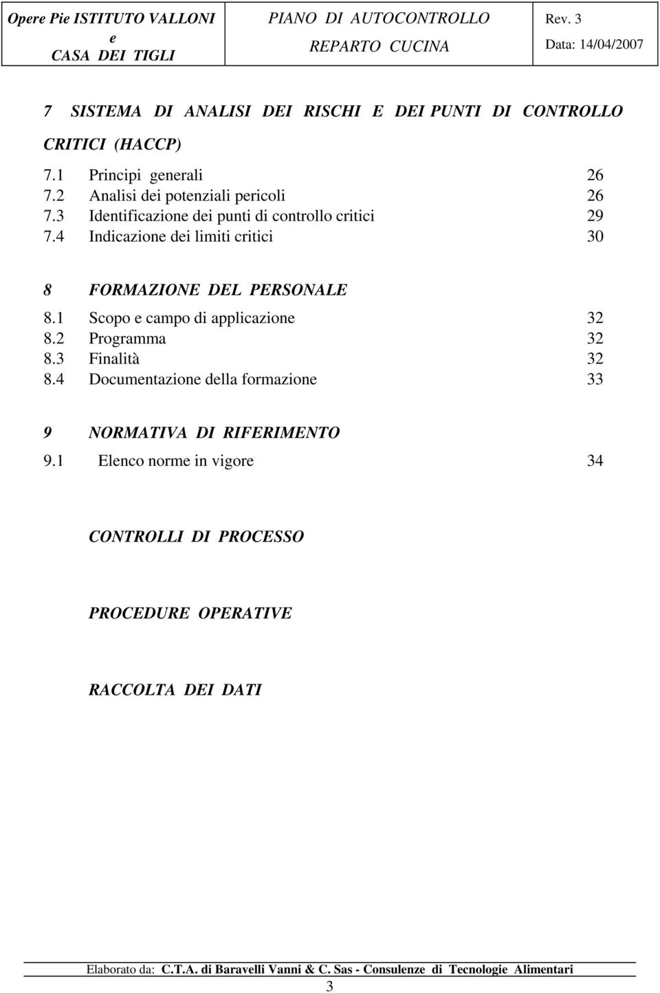 4 Indicazion di limiti critici 30 8 FORMAZIONE DEL PERSONALE 8.1 Scopo campo di applicazion 32 8.2 Programma 32 8.3 Finalità 32 8.