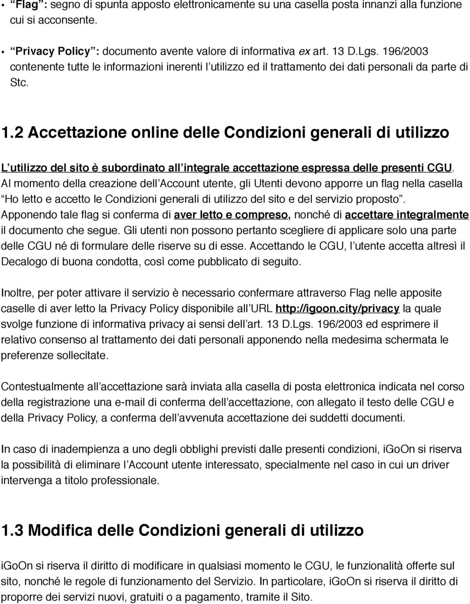 2 Accettazione online delle Condizioni generali di utilizzo L utilizzo del sito è subordinato all integrale accettazione espressa delle presenti CGU.