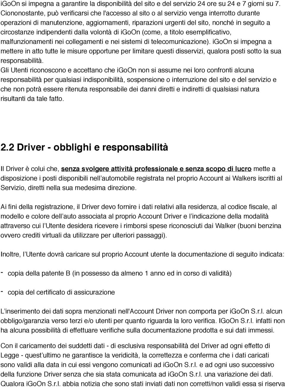 indipendenti dalla volontà di igoon (come, a titolo esemplificativo, malfunzionamenti nei collegamenti e nei sistemi di telecomunicazione).