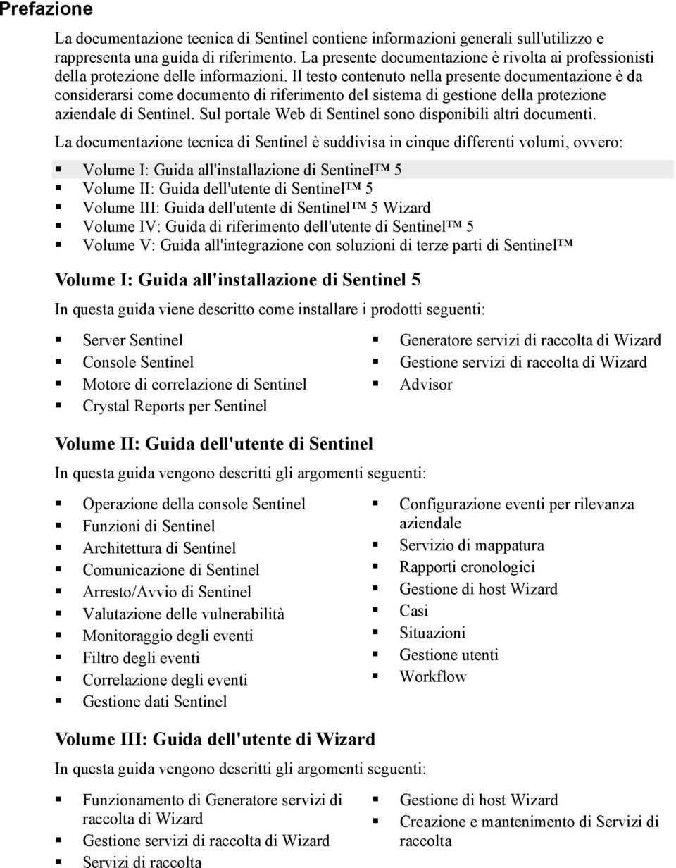 Il testo contenuto nella presente documentazione è da considerarsi come documento di riferimento del sistema di gestione della protezione aziendale di Sentinel.