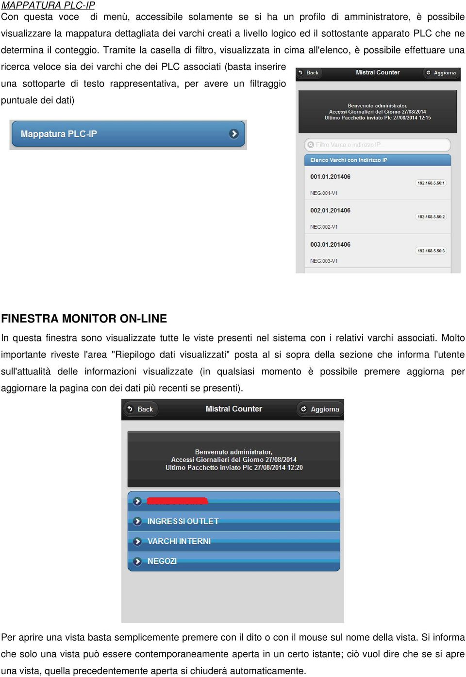 Tramite la casella di filtro, visualizzata in cima all'elenco, è possibile effettuare una ricerca veloce sia dei varchi che dei PLC associati (basta inserire una sottoparte di testo rappresentativa,