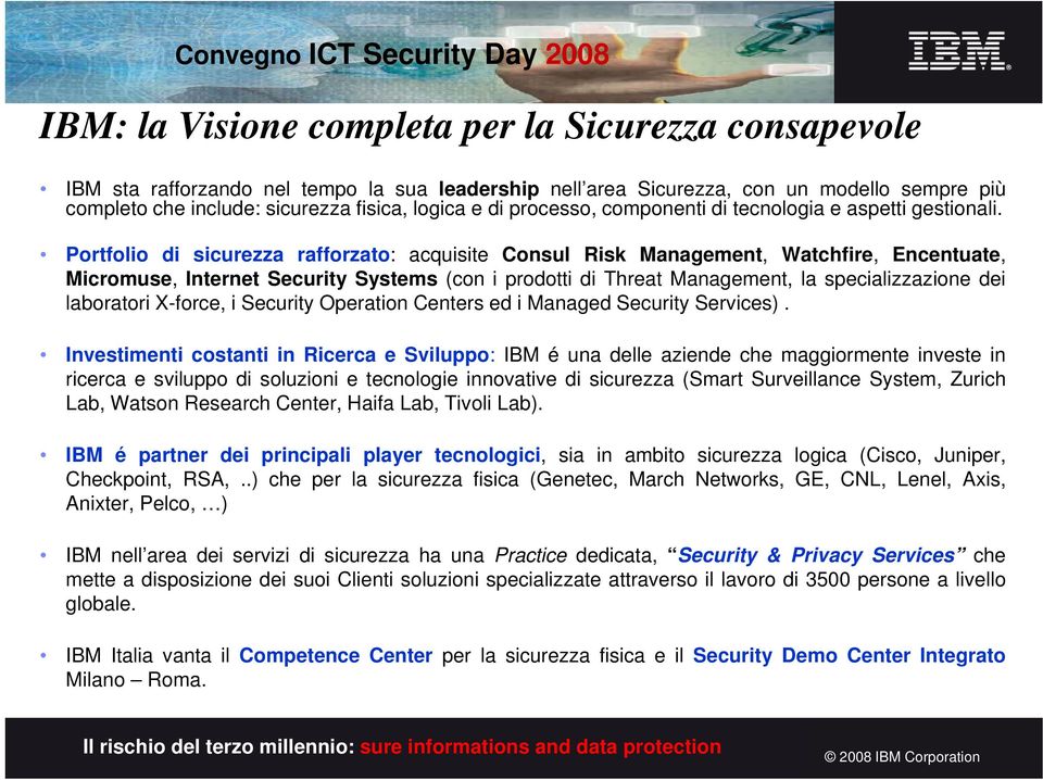 Portfolio di sicurezza rafforzato: acquisite Consul Risk Management, Watchfire, Encentuate, Micromuse, Internet Security Systems (con i prodotti di Threat Management, la specializzazione dei