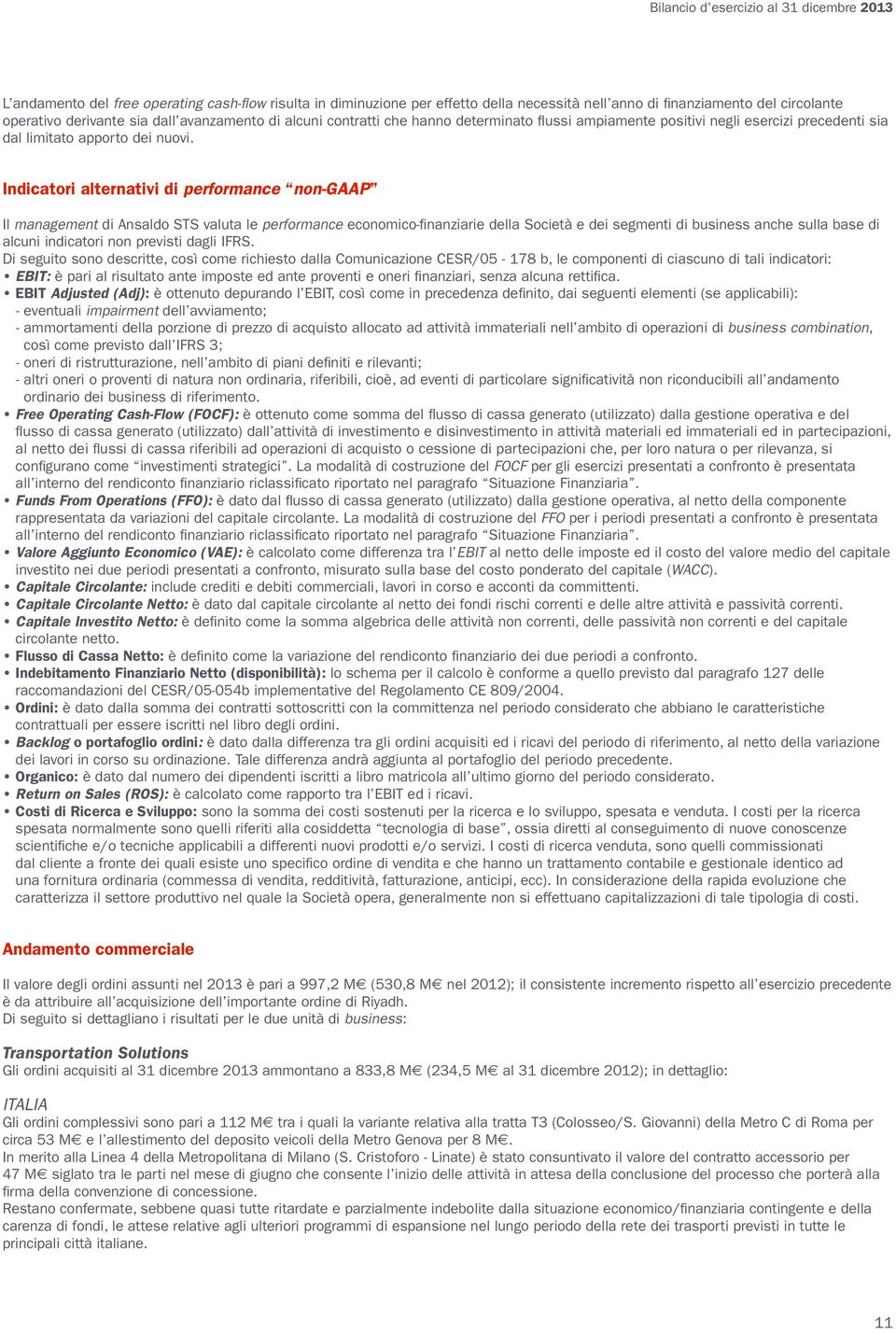 Indicatori alternativi di performance non-gaap Il management di Ansaldo STS valuta le performance economico-finanziarie della Società e dei segmenti di business anche sulla base di alcuni indicatori