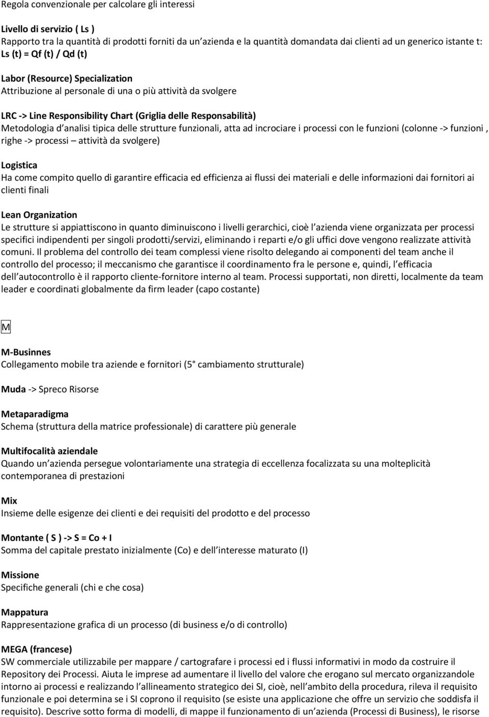 tipica delle strutture funzionali, atta ad incrociare i processi con le funzioni (colonne > funzioni, righe > processi attività da svolgere) Logistica Ha come compito quello di garantire efficacia ed