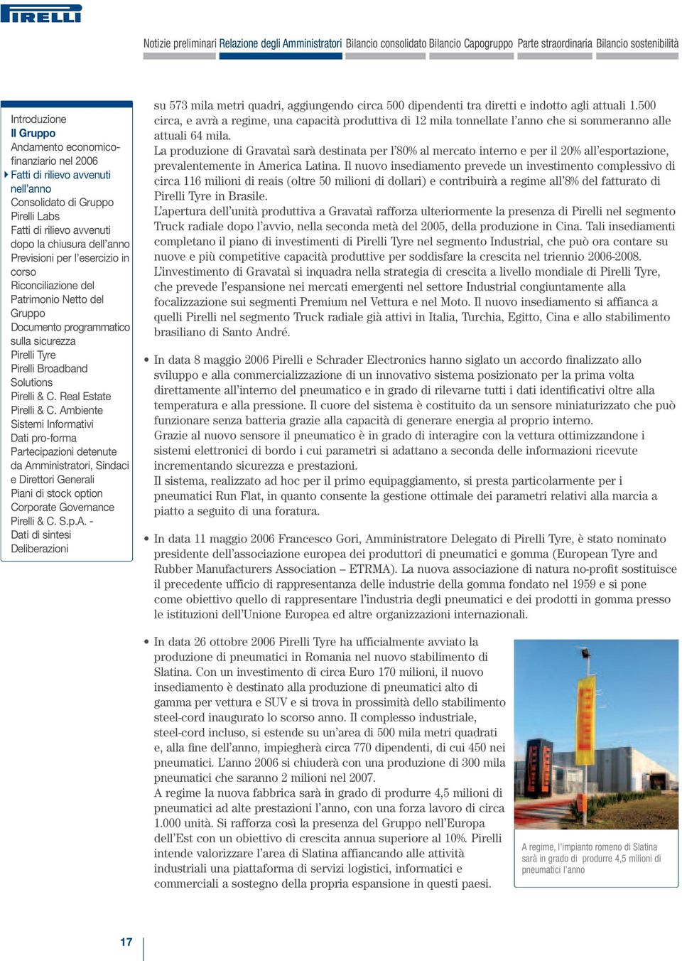 Ambiente Sistemi Informativi Dati pro-forma Partecipazioni detenute da Amministratori, Sindaci e Direttori Generali Piani di stock option Corporate Governance Pirelli & C. S.p.A. - Dati di sintesi Deliberazioni su 573 mila metri quadri, aggiungendo circa 500 dipendenti tra diretti e indotto agli attuali 1.