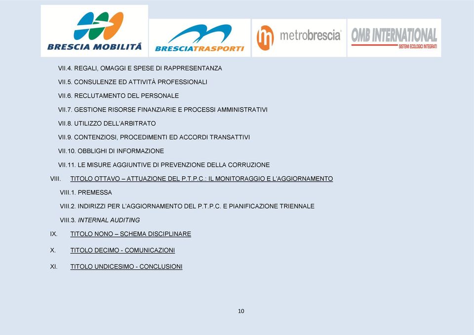 OBBLIGHI DI INFORMAZIONE VII.11. LE MISURE AGGIUNTIVE DI PREVENZIONE DELLA CORRUZIONE VIII. TITOLO OTTAVO ATTUAZIONE DEL P.T.P.C.: IL MONITORAGGIO E L AGGIORNAMENTO VIII.