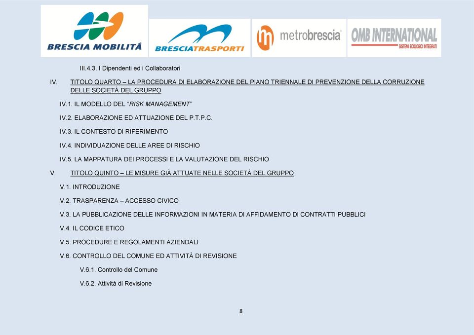 LA MAPPATURA DEI PROCESSI E LA VALUTAZIONE DEL RISCHIO V. TITOLO QUINTO LE MISURE GIÀ ATTUATE NELLE SOCIETÀ DEL GRUPPO V.1. INTRODUZIONE V.2. TRASPARENZA ACCESSO CIVICO V.3.