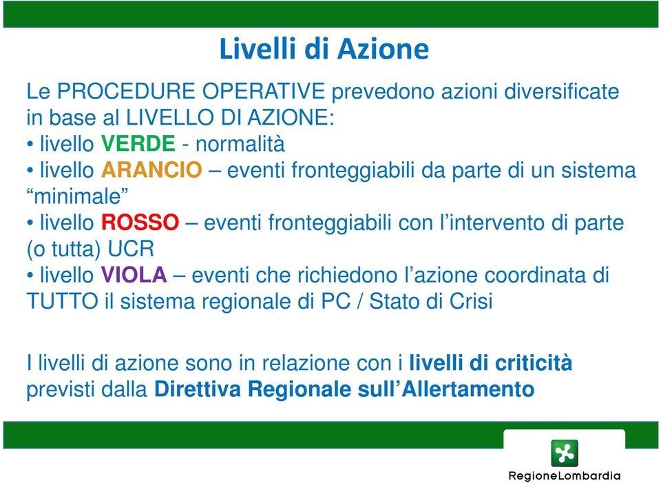 intervento di parte (o tutta) UCR livello VIOLA eventi che richiedono l azione coordinata di TUTTO il sistema regionale di