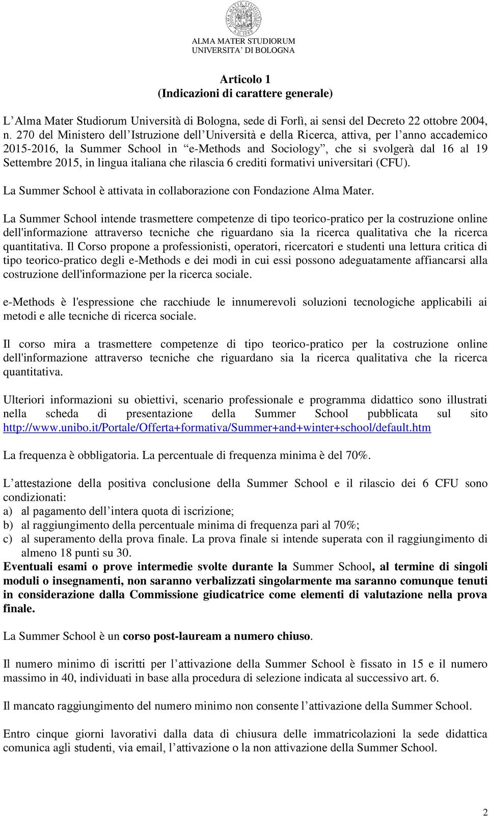 in lingua italiana che rilascia 6 crediti formativi universitari (CFU). La Summer School è attivata in collaborazione con Fondazione Alma Mater.