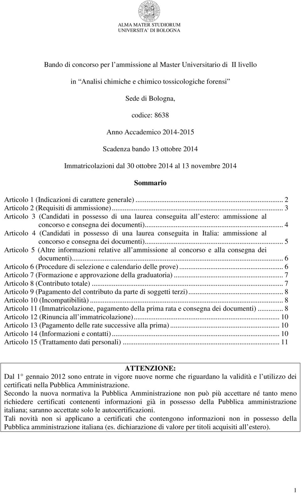 .. 3 Articolo 3 (Candidati in possesso di una laurea conseguita all estero: ammissione al concorso e consegna dei documenti).