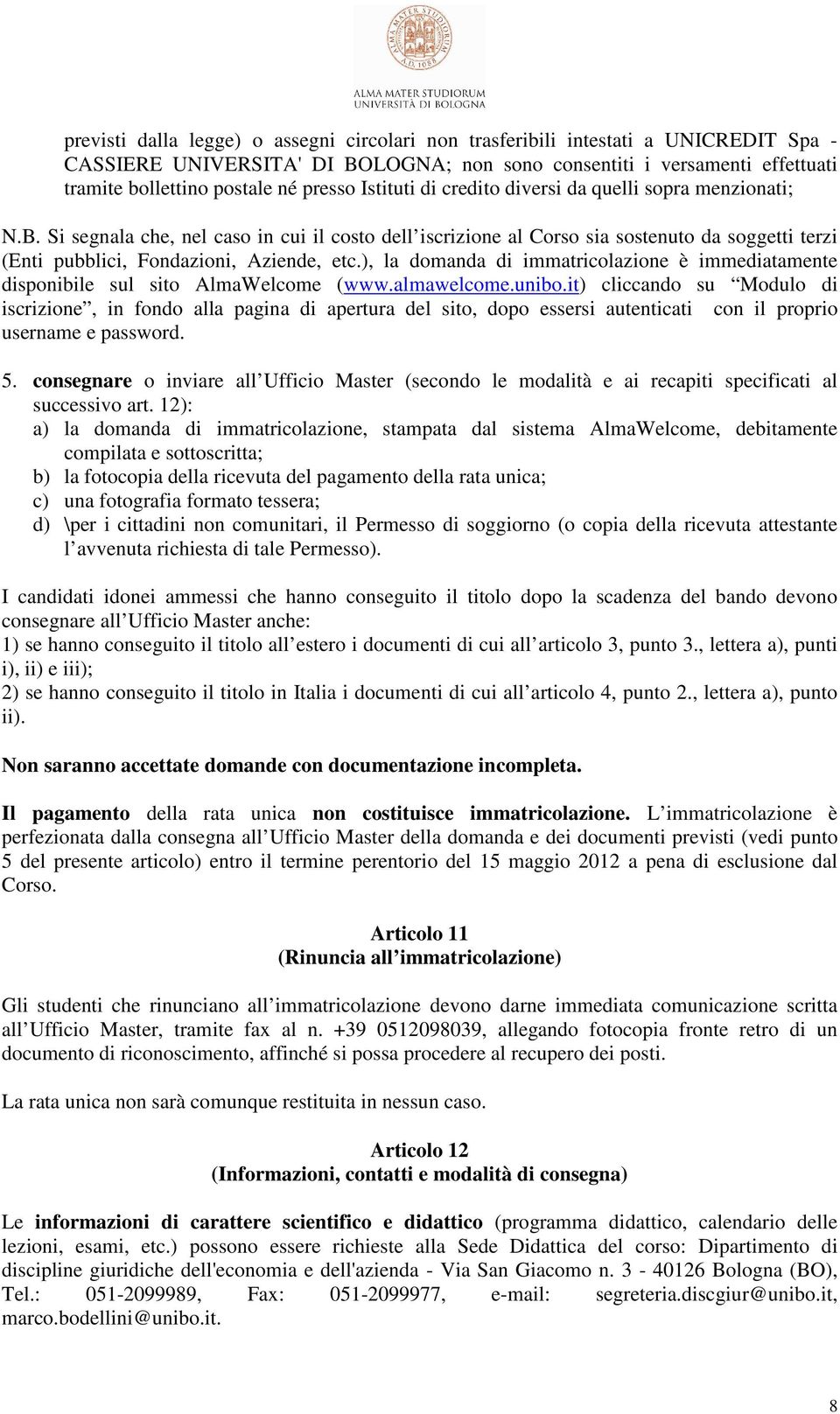 Si segnala che, nel caso in cui il costo dell iscrizione al Corso sia sostenuto da soggetti terzi (Enti pubblici, Fondazioni, Aziende, etc.